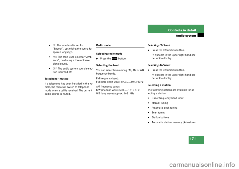 MERCEDES-BENZ C230 KOMPRESSOR 2003 W203 Owners Manual 171 Controls in detail
Audio system

SP: The tone level is set for 
“Speech”, optimizing the sound for 
spoken language.

AMB
: The tone level is set for “Ambi-
ence”, producing a three-dime