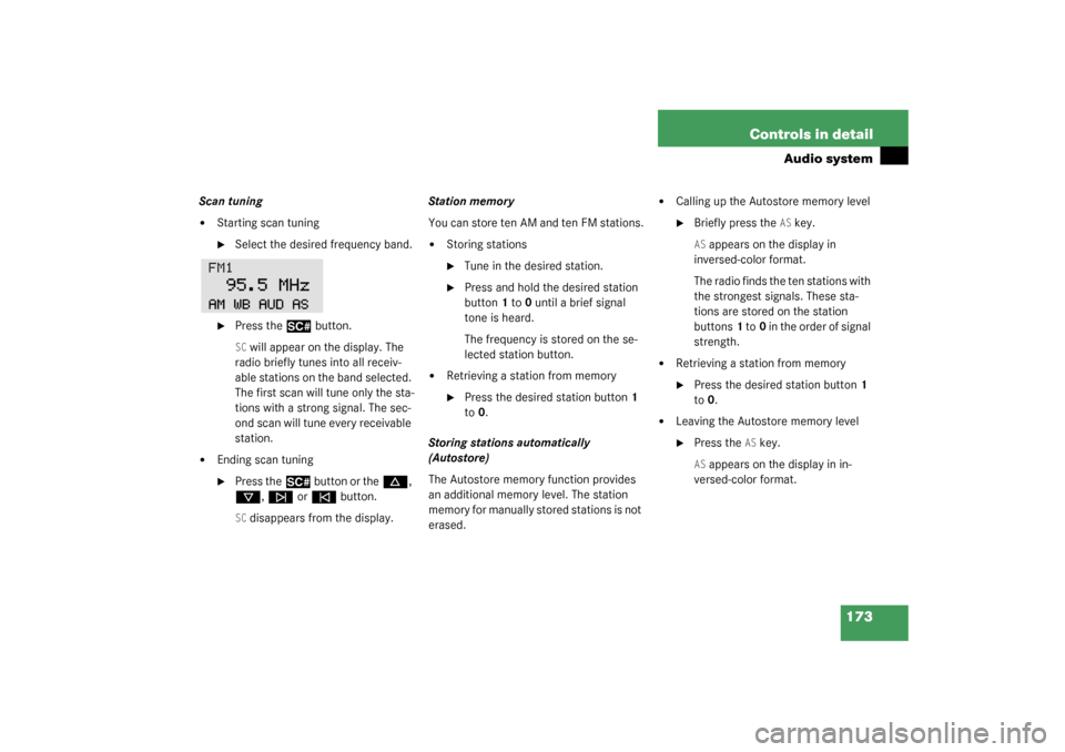 MERCEDES-BENZ C240 2003 W203 Owners Manual 173 Controls in detail
Audio system
Scan tuning
Starting scan tuning
Select the desired frequency band.

Press the
2
 button.
SC will appear on the display. The 
radio briefly tunes into all receiv