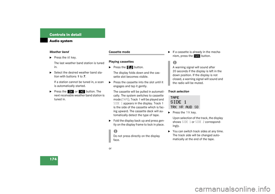 MERCEDES-BENZ C320 2003 W203 Owners Guide 174 Controls in detailAudio systemWeather band
Press the
WB key.
The last weather band station is tuned 
in.

Select the desired weather band sta-
tion with buttons1 to7.
If a station cannot be tune