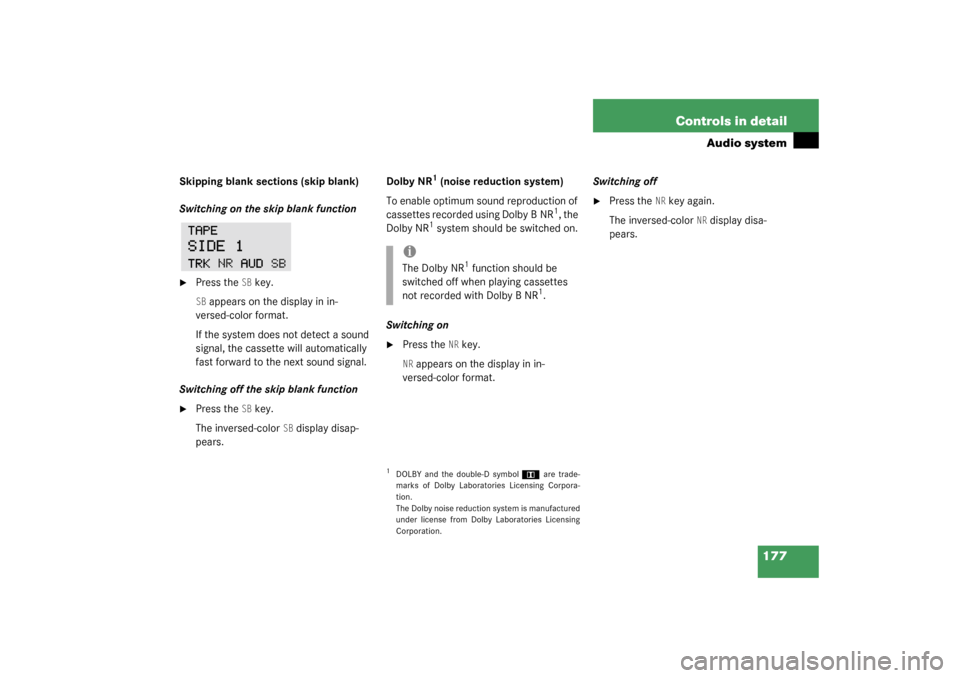 MERCEDES-BENZ C32AMG 2003 W203 Owners Manual 177 Controls in detail
Audio system
Skipping blank sections (skip blank)
Switching on the skip blank function
Press the
SB key.
SB appears on the display in in-
versed-color format.
If the system doe