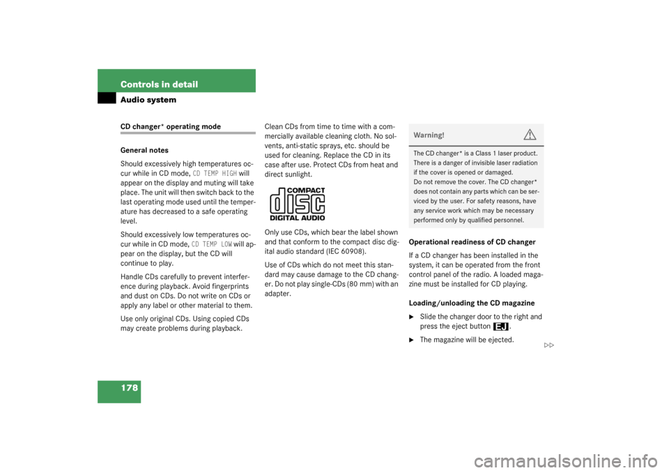 MERCEDES-BENZ C320 2003 W203 Owners Manual 178 Controls in detailAudio systemCD changer* operating mode
General notes
Should excessively high temperatures oc-
cur while in CD mode, 
CD TEMP HIGH
 will 
appear on the display and muting will tak