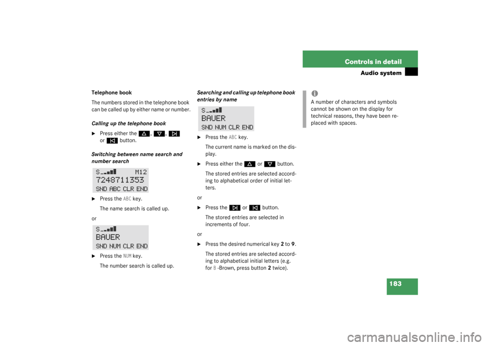 MERCEDES-BENZ C230 KOMPRESSOR 2003 W203 Owners Manual 183 Controls in detail
Audio system
Telephone book
The numbers stored in the telephone book 
c a n b e  c a l l e d  u p  b y  e i t he r  n a m e  o r  n u m b e r .
Calling up the telephone book
Pr