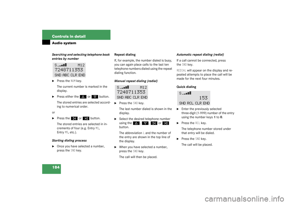 MERCEDES-BENZ C32AMG 2003 W203 Owners Manual 184 Controls in detailAudio systemSearching and selecting telephone book 
entries by number
Press the
NUM
 key.
The current number is marked in the 
display.

Press either the
d
 or
c
 button.
The s