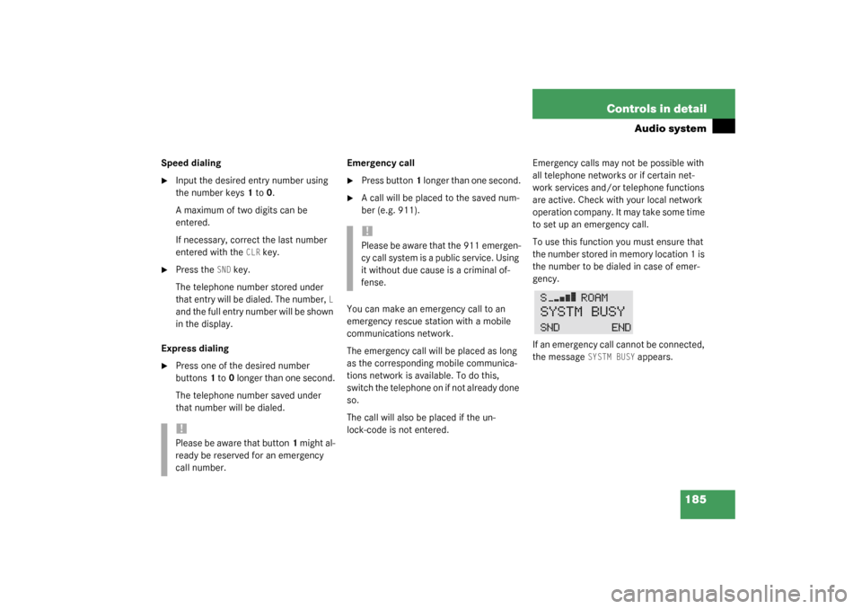 MERCEDES-BENZ C320 2003 W203 Owners Guide 185 Controls in detail
Audio system
Speed dialing
Input the desired entry number using 
the number keys1 to0. 
A maximum of two digits can be 
entered.
If necessary, correct the last number 
entered 