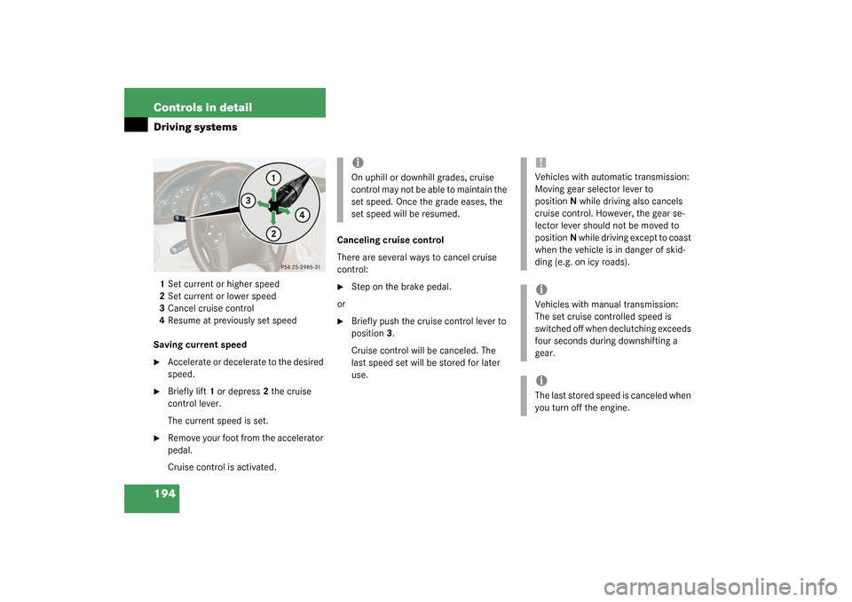 MERCEDES-BENZ C240 2003 W203 Owners Guide 194 Controls in detailDriving systems1Set current or higher speed
2Set current or lower speed
3Cancel cruise control
4Resume at previously set speed
Saving current speed
Accelerate or decelerate to t