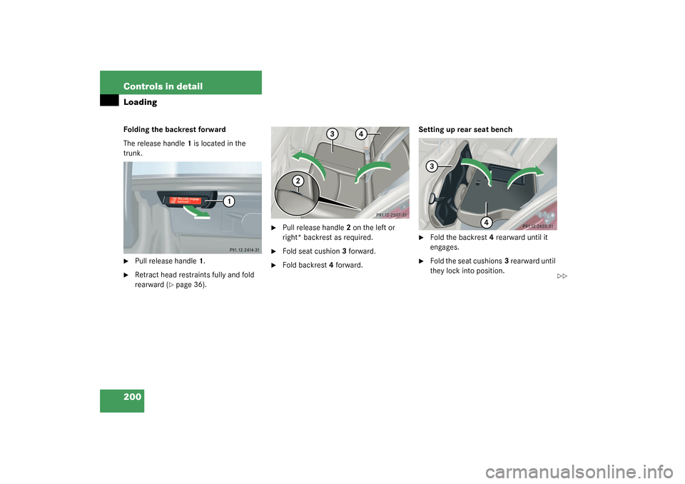 MERCEDES-BENZ C32AMG 2003 W203 Owners Manual 200 Controls in detailLoadingFolding the backrest forward
The release handle1 is located in the 
trunk.
Pull release handle1.

Retract head restraints fully and fold 
rearward (
page 36).

Pull re