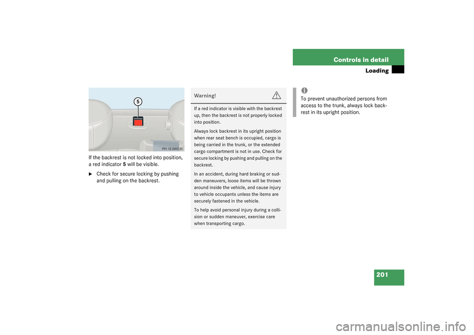 MERCEDES-BENZ C320 2003 W203 Owners Manual 201 Controls in detail
Loading
If the backrest is not locked into position, 
a red indicator5 will be visible.
Check for secure locking by pushing 
and pulling on the backrest.
Warning!
G
If a red in