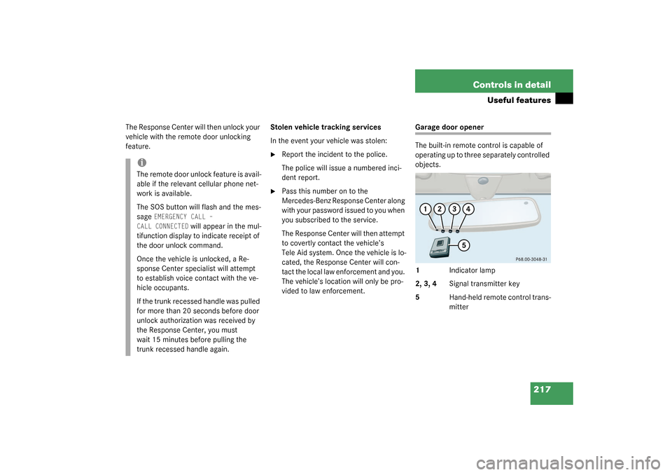 MERCEDES-BENZ C240 2003 W203 Owners Manual 217 Controls in detail
Useful features
The Response Center will then unlock your 
vehicle with the remote door unlocking 
feature.Stolen vehicle tracking services
In the event your vehicle was stolen: