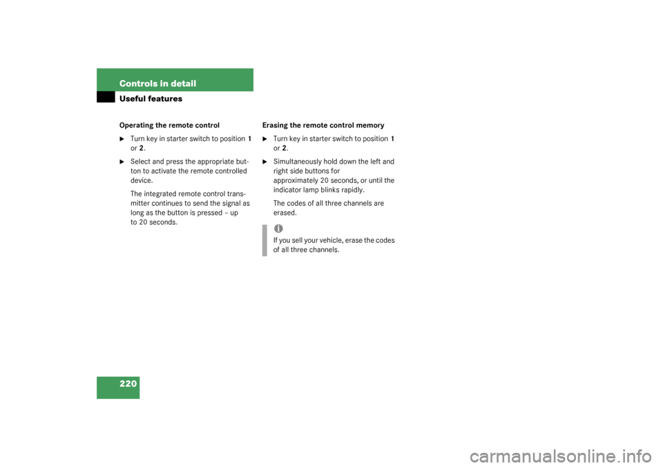 MERCEDES-BENZ C240 2003 W203 Owners Manual 220 Controls in detailUseful featuresOperating the remote control
Turn key in starter switch to position1 
or2.

Select and press the appropriate but-
ton to activate the remote controlled 
device.
