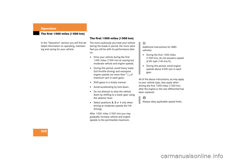 MERCEDES-BENZ C240 2003 W203 Owners Manual 222 OperationThe first 1 000 miles (1 500 km)In the “Operation” section you will find de-
tailed information on operating, maintain-
ing and caring for your vehicle.
The first 1 000 miles (1 500 k