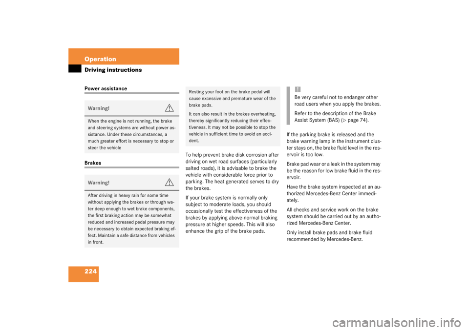 MERCEDES-BENZ C32AMG 2003 W203 Owners Manual 224 OperationDriving instructionsPower assistanceBrakesTo help prevent brake disk corrosion after
driving on wet road surfaces (particularly
salted roads), it is advisable to brake the
vehicle with MERCEDES-BENZ C32AMG 2003 W203 Owners Manual 224 OperationDriving instructionsPower assistanceBrakesTo help prevent brake disk corrosion after
driving on wet road surfaces (particularly
salted roads), it is advisable to brake the
vehicle with
