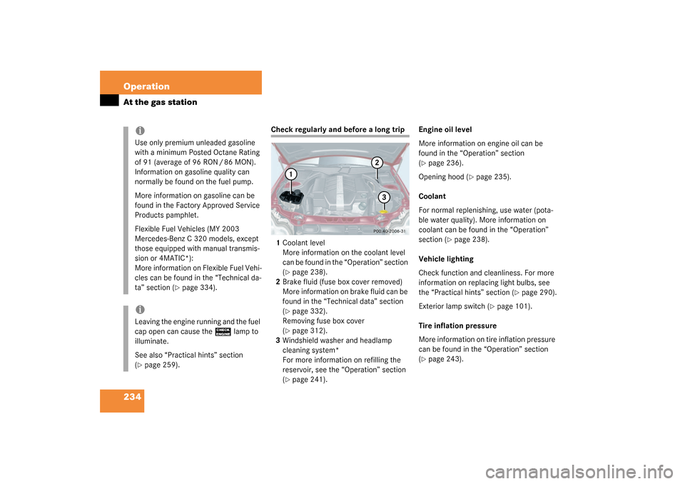 MERCEDES-BENZ C320 4MATIC 2003 W203 Owners Manual 234 OperationAt the gas station
Check regularly and before a long trip
1Coolant level
More information on the coolant level 
can be found in the “Operation” section 
(
page 238).
2Brake fluid (fu