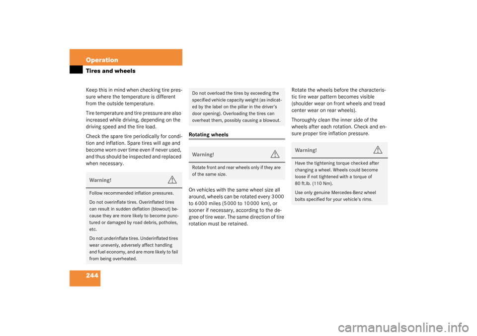 MERCEDES-BENZ C240 2003 W203 Owners Manual 244 OperationTires and wheelsKeep this in mind when checking tire pres-
sure where the temperature is different 
from the outside temperature. 
Tire temperature and tire pressure are also 
increased w