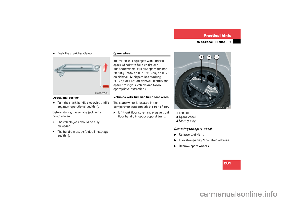 MERCEDES-BENZ C32AMG 2003 W203 Owners Manual 281 Practical hints
Where will I find ...?

Push the crank handle up.
Operational position
Turn the crank handle clockwise until it 
engages (operational position).
Before storing the vehicle jack i