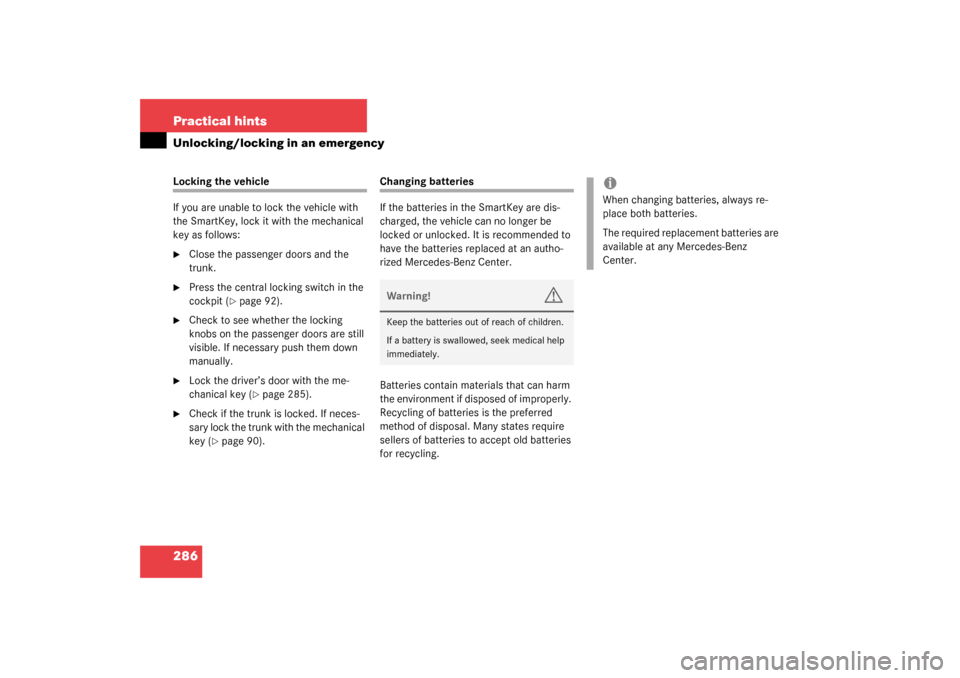 MERCEDES-BENZ C320 2003 W203 Owners Guide 286 Practical hintsUnlocking/locking in an emergencyLocking the vehicle
If you are unable to lock the vehicle with 
the SmartKey, lock it with the mechanical 
key as follows:
Close the passenger door