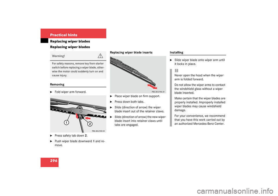 MERCEDES-BENZ C240 2003 W203 Owners Manual 296 Practical hintsReplacing wiper blades
Replacing wiper bladesRemoving
Fold wiper arm forward.

Press safety tab down2.

Push wiper blade downward1 and re-
move.Replacing wiper blade inserts

Pl