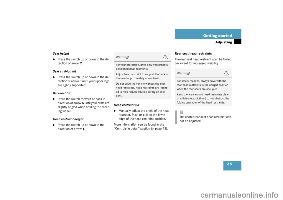 MERCEDES-BENZ C240 4MATIC 2003 W203 Owners Manual 35 Getting started
Adjusting
Seat height
Press the switch up or down in the di-
rection of arrow2.
Seat cushion tilt

Press the switch up or down in the di-
rection of arrow3 until your upper legs 
