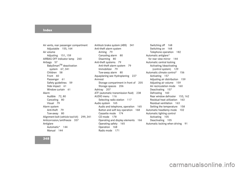 MERCEDES-BENZ C240 4MATIC 2003 W203 Owners Manual 348 IndexAir vents, rear passenger compartment
Adjustable 155, 164
Air volume
Adjusting 151, 159
AIRBAG OFF indicator lamp 260
Airbags 57
BabySmart
TM deactivation 
system 67, 341
Children 58
Front 60