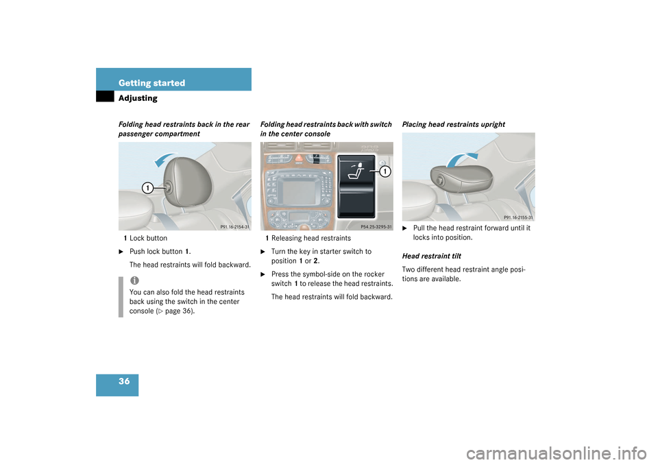MERCEDES-BENZ C320 2003 W203 Owners Manual 36 Getting startedAdjustingFolding head restraints back in the rear 
passenger compartment
1Lock button
Push lock button1.
The head restraints will fold backward.Folding head restraints back with swi