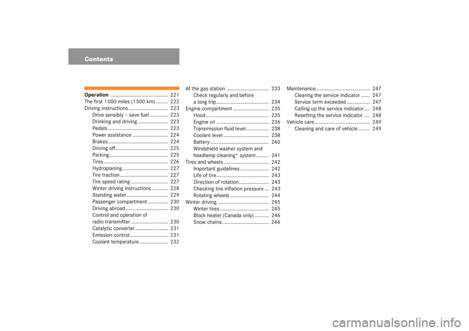 MERCEDES-BENZ C240 2003 W203 Owners Manual ContentsOperation.........................................  221
The first 1 000 miles (1 500 km) .........  222
Driving instructions ............................  223
Drive sensibly – save fuel ....