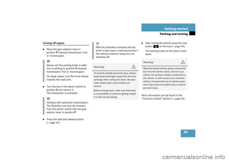 MERCEDES-BENZ C230 KOMPRESSOR 2003 W203 User Guide 53 Getting started
Parking and locking
Turning off engine 
Place the gear selector lever in 
positionP (manual transmission: first 
or reverse gear).

Turn the key in the starter switch to 
position