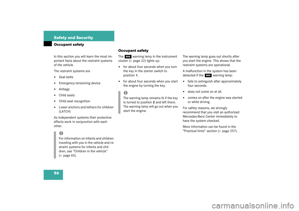 MERCEDES-BENZ C320 2003 W203 Owners Manual 56 Safety and SecurityOccupant safety
Occupant safetyIn this section you will learn the most im-
portant facts about the restraint systems 
of the vehicle.
The restraint systems are
Seat belts

Emer