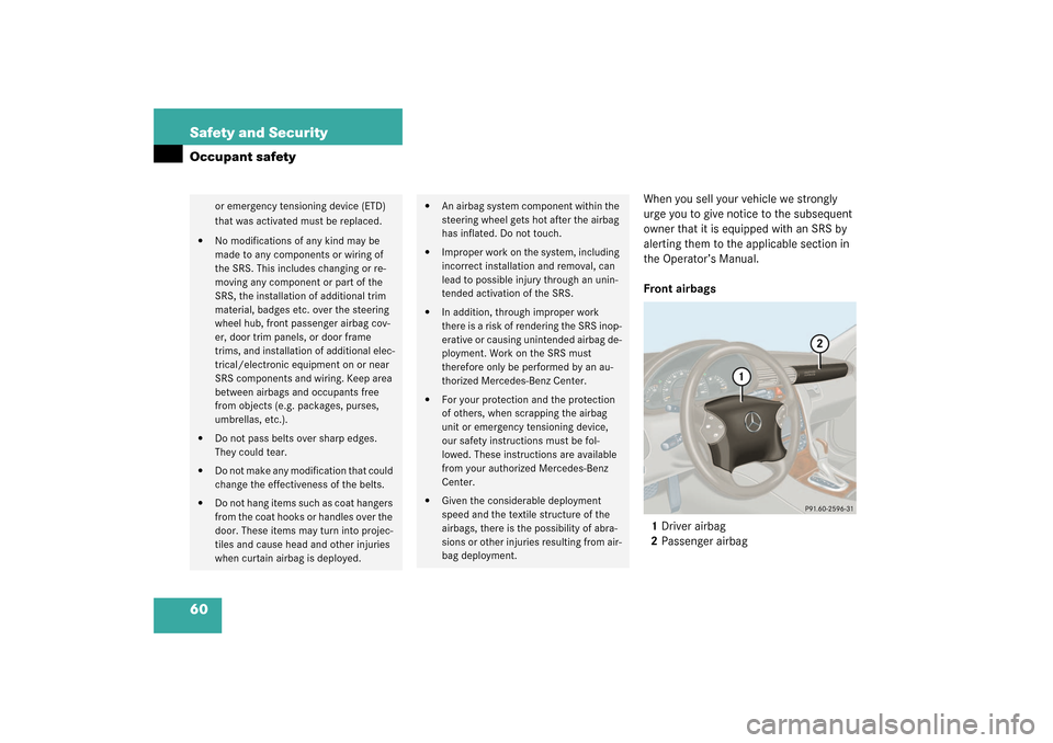 MERCEDES-BENZ C32AMG 2003 W203 Workshop Manual 60 Safety and SecurityOccupant safety
When you sell your vehicle we strongly 
urge you to give notice to the subsequent 
owner that it is equipped with an SRS by 
alerting them to the applicable secti