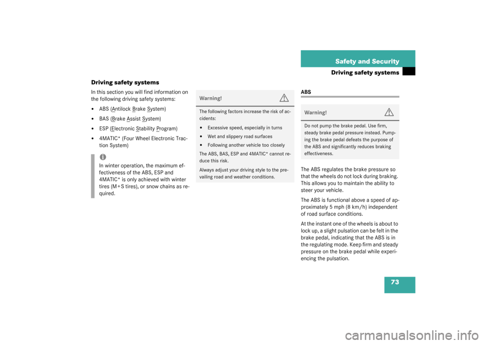 MERCEDES-BENZ C240 2003 W203 Owners Manual 73 Safety and Security
Driving safety systems
Driving safety systems
In this section you will find information on 
the following driving safety systems:
ABS (A
ntilock B
rake S
ystem)

BAS (B
rake A