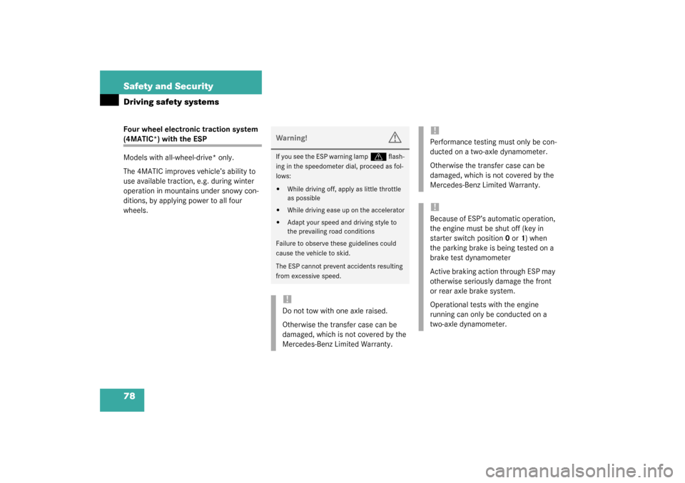 MERCEDES-BENZ C240 2003 W203 Owners Manual 78 Safety and SecurityDriving safety systemsFour wheel electronic traction system (4MATIC*) with the ESP
Models with all-wheel-drive* only.
The 4MATIC improves vehicle’s ability to 
use available tr