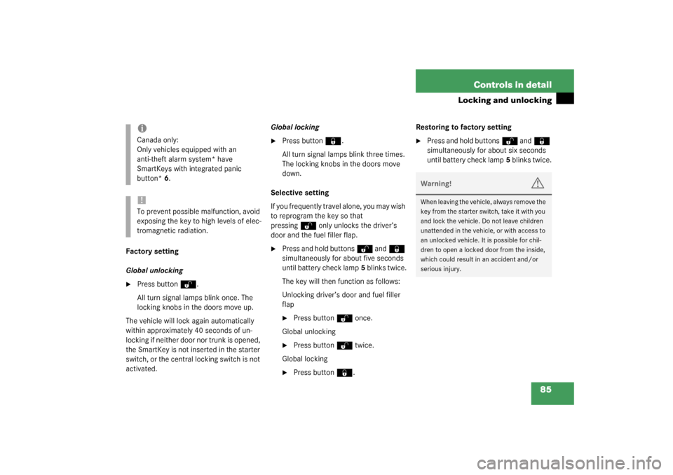 MERCEDES-BENZ C240 2003 W203 Owners Manual 85 Controls in detail
Locking and unlocking
Factory setting
Global unlocking
Press button
Œ
.
All turn signal lamps blink once. The 
locking knobs in the doors move up.
The vehicle will lock again a