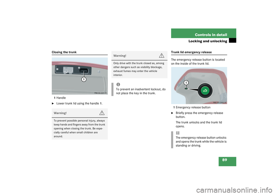 MERCEDES-BENZ C32AMG 2003 W203 Manual Online 89 Controls in detail
Locking and unlocking
Closing the trunk
1Handle
Lower trunk lid using the handle1.
Trunk lid emergency release
The emergency release button is located 
on the inside of the trun