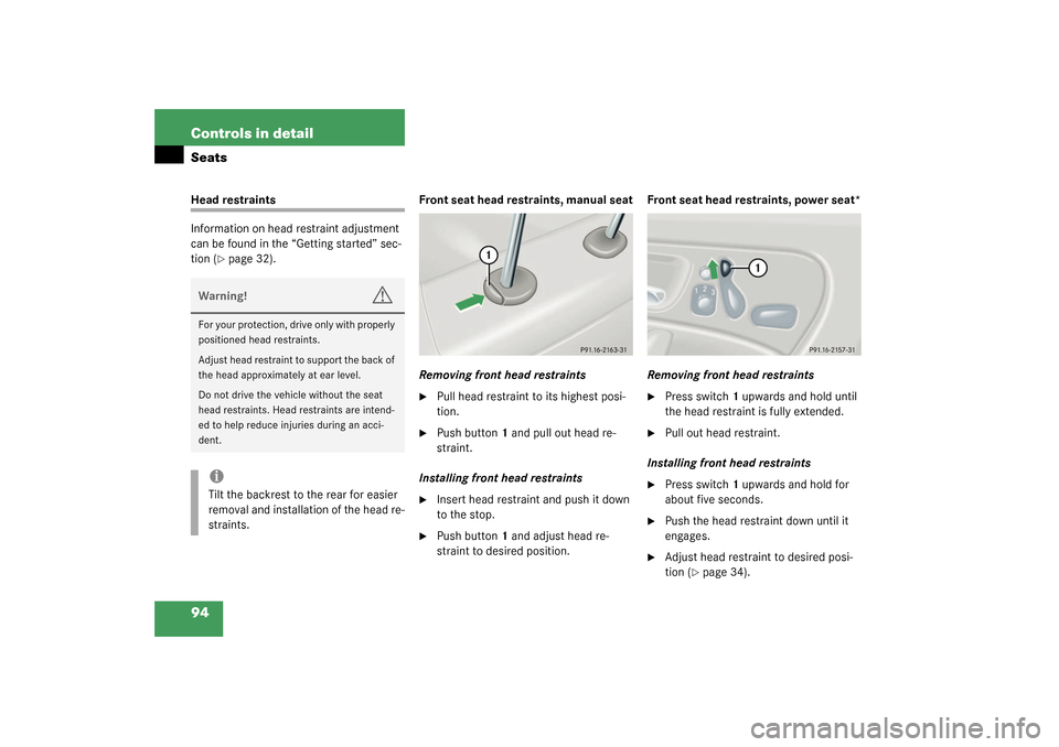 MERCEDES-BENZ C320 2003 W203 Owners Guide 94 Controls in detailSeatsHead restraints
Information on head restraint adjustment 
can be found in the “Getting started” sec-
tion (
page 32).Front seat head restraints, manual seat
Removing fro