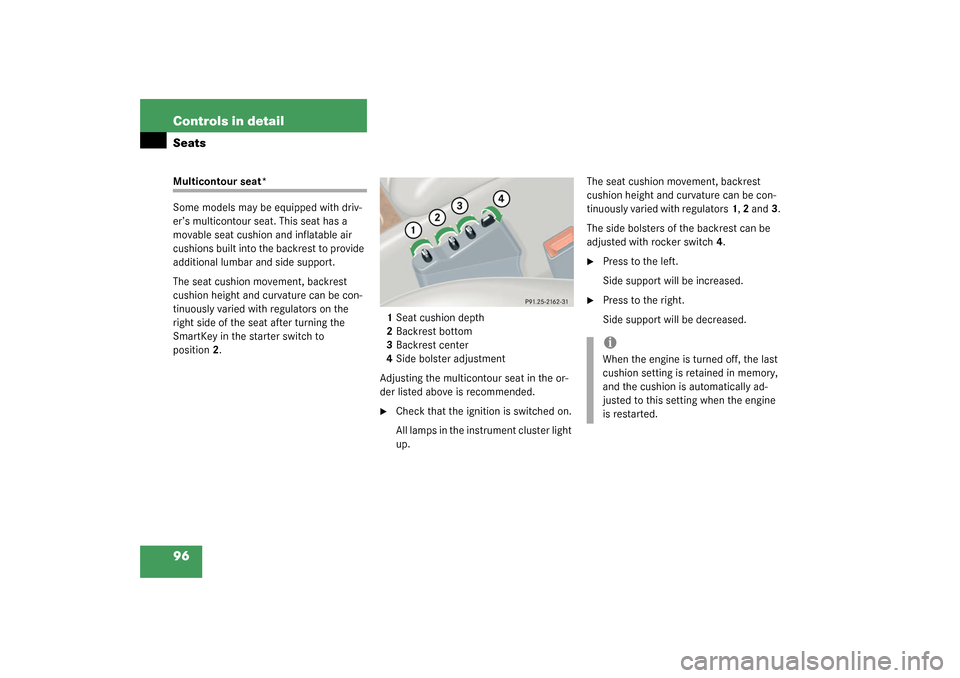 MERCEDES-BENZ C320 2003 W203 Owners Manual 96 Controls in detailSeatsMulticontour seat*
Some models may be equipped with driv-
er’s multicontour seat. This seat has a 
movable seat cushion and inflatable air 
cushions built into the backrest