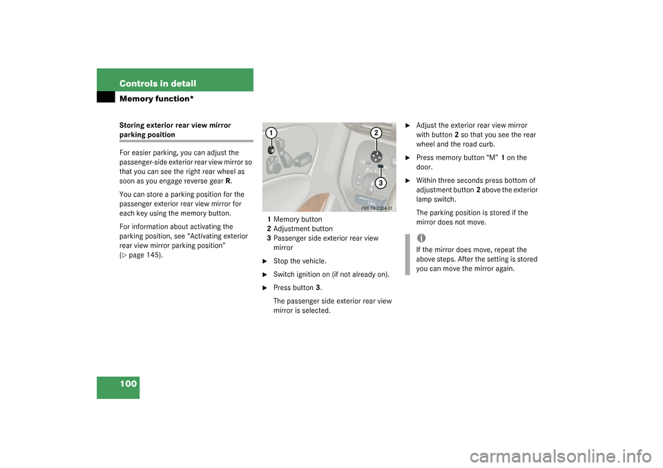 MERCEDES-BENZ C320 2003 W203 Owners Manual 100 Controls in detailMemory function*Storing exterior rear view mirror parking position
For easier parking, you can adjust the 
passenger-side exterior rear view mirror so 
that you can see the right