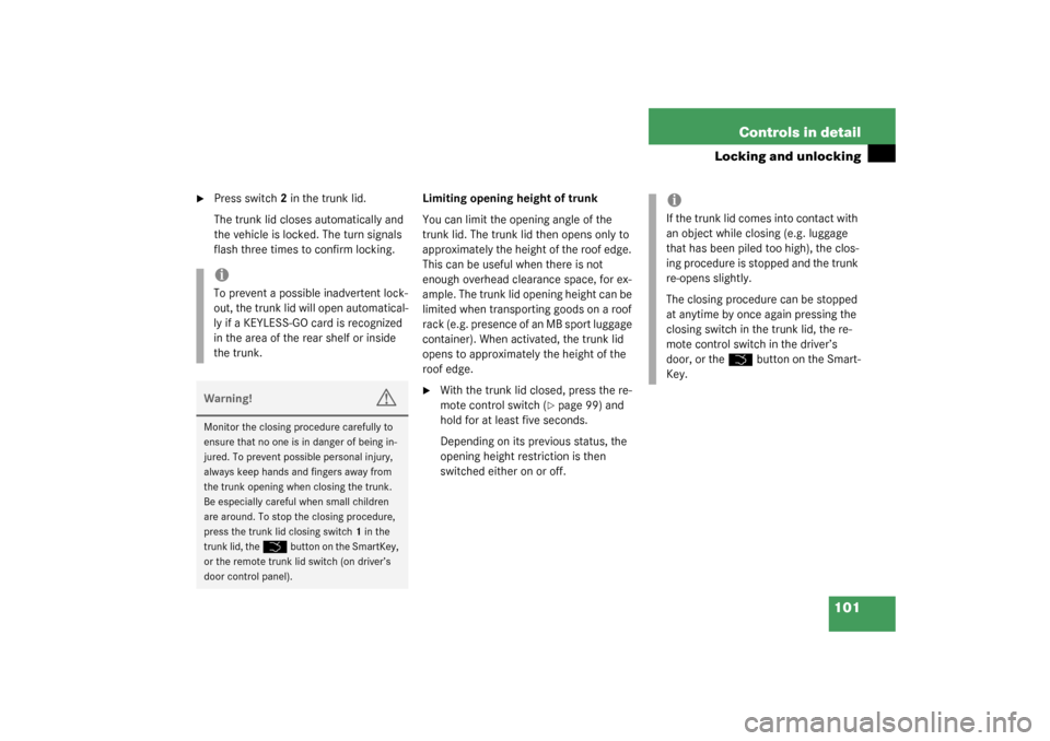 MERCEDES-BENZ S500 4MATIC 2003 W220 Owners Manual 101 Controls in detail
Locking and unlocking

Press switch2 in the trunk lid.
The trunk lid closes automatically and 
the vehicle is locked. The turn signals 
flash three times to confirm locking.Lim