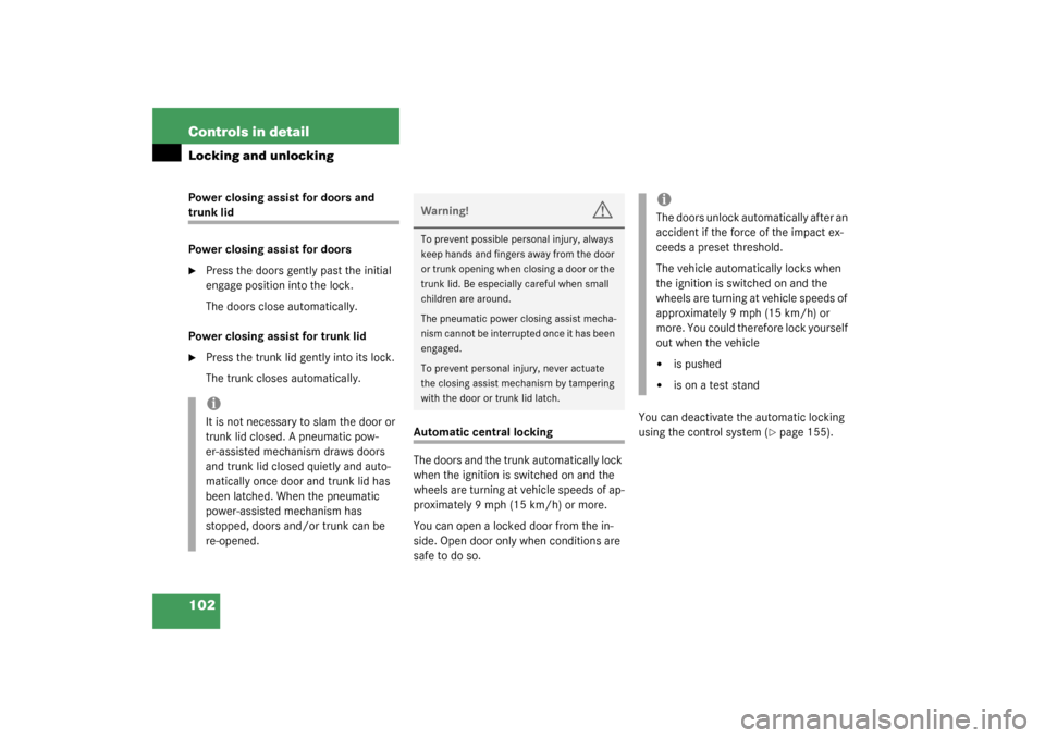 MERCEDES-BENZ S600 2003 W220 Owners Manual 102 Controls in detailLocking and unlockingPower closing assist for doors and trunk lid
Power closing assist for doors
Press the doors gently past the initial 
engage position into the lock.
The door