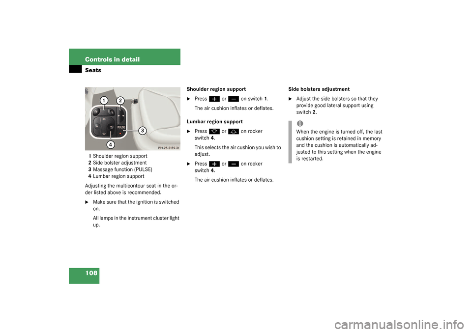 MERCEDES-BENZ S430 4MATIC 2003 W220 Owners Manual 108 Controls in detailSeats1Shoulder region support
2Side bolster adjustment
3Massage function (PULSE)
4Lumbar region support
Adjusting the multicontour seat in the or-
der listed above is recommended