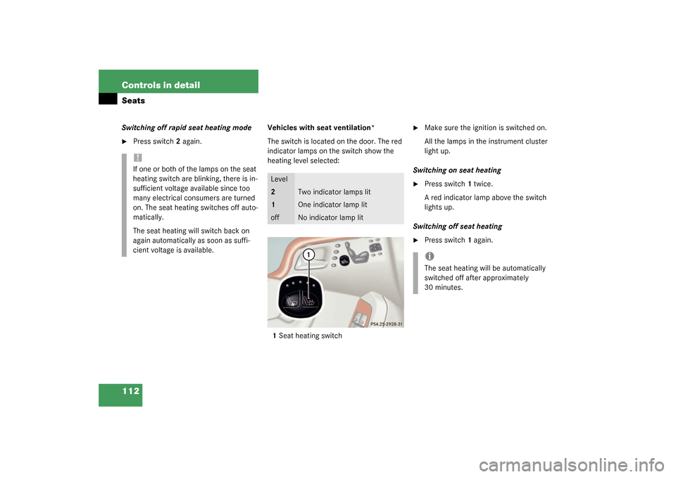 MERCEDES-BENZ S600 2003 W220 Owners Manual 112 Controls in detailSeatsSwitching off rapid seat heating mode
Press switch2 again. Vehicles with seat ventilation*
The switch is located on the door. The red 
indicator lamps on the switch show th