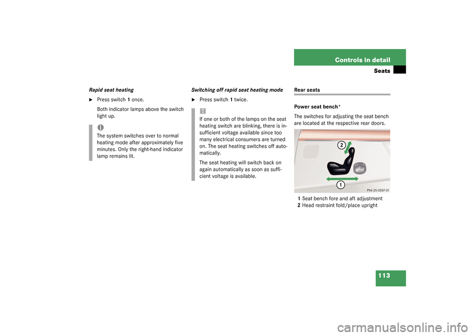 MERCEDES-BENZ S430 4MATIC 2003 W220 Owners Manual 113 Controls in detailSeats
Rapid seat heating
Press switch1 once.
Both indicator lamps above the switch 
light up. Switching off rapid seat heating mode

Press switch1 twice. 
Rear seats
Power seat