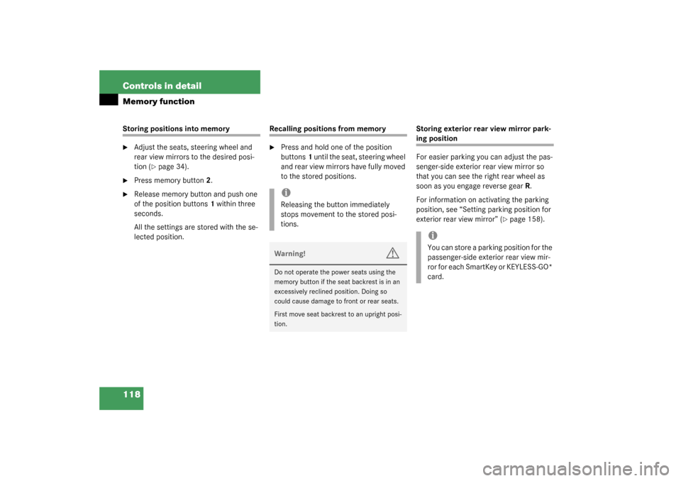 MERCEDES-BENZ S430 4MATIC 2003 W220 Owners Manual 118 Controls in detailMemory functionStoring positions into memory
Adjust the seats, steering wheel and 
rear view mirrors to the desired posi-
tion (
page 34).

Press memory button2.

Release mem