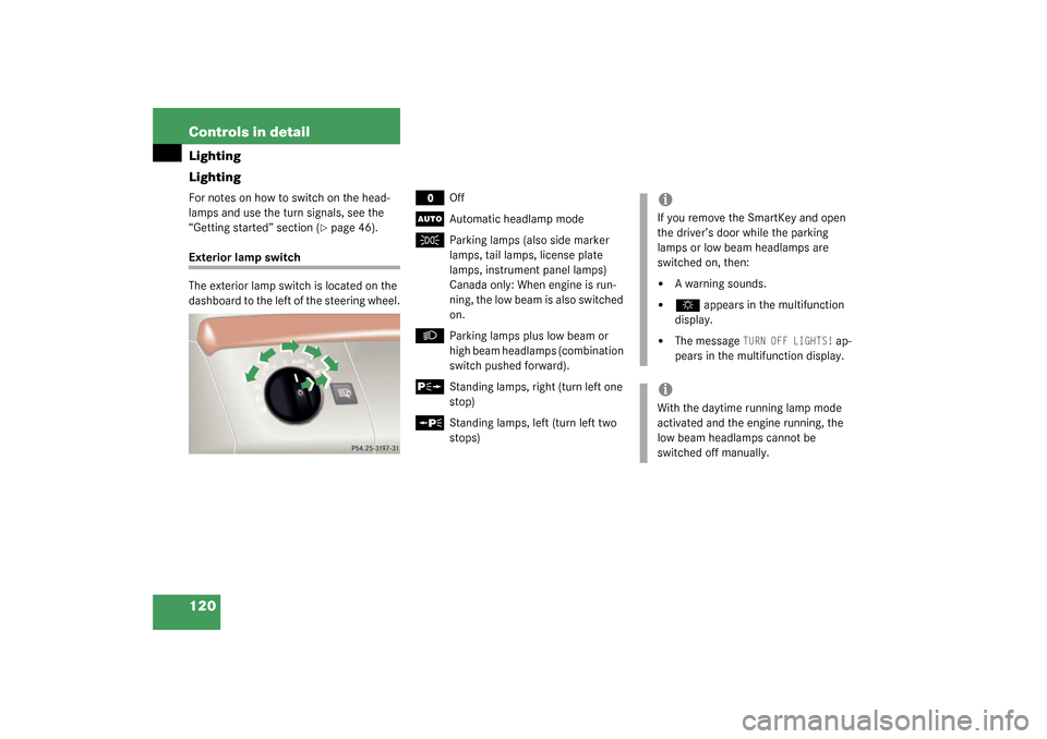 MERCEDES-BENZ S600 2003 W220 Owners Manual 120 Controls in detailLighting
LightingFor notes on how to switch on the head-
lamps and use the turn signals, see the 
“Getting started” section (
page 46).
Exterior lamp switch
The exterior lam