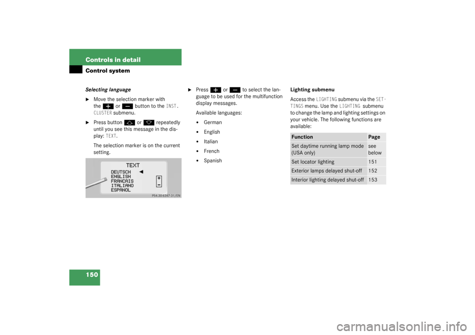 MERCEDES-BENZ S600 2003 W220 Owners Manual 150 Controls in detailControl systemSelecting language
Move the selection marker with 
the
æ
 or
ç
 button to the 
INST. 
CLUSTER
 submenu.

Press button
j
 or
k
 repeatedly 
until you see this me