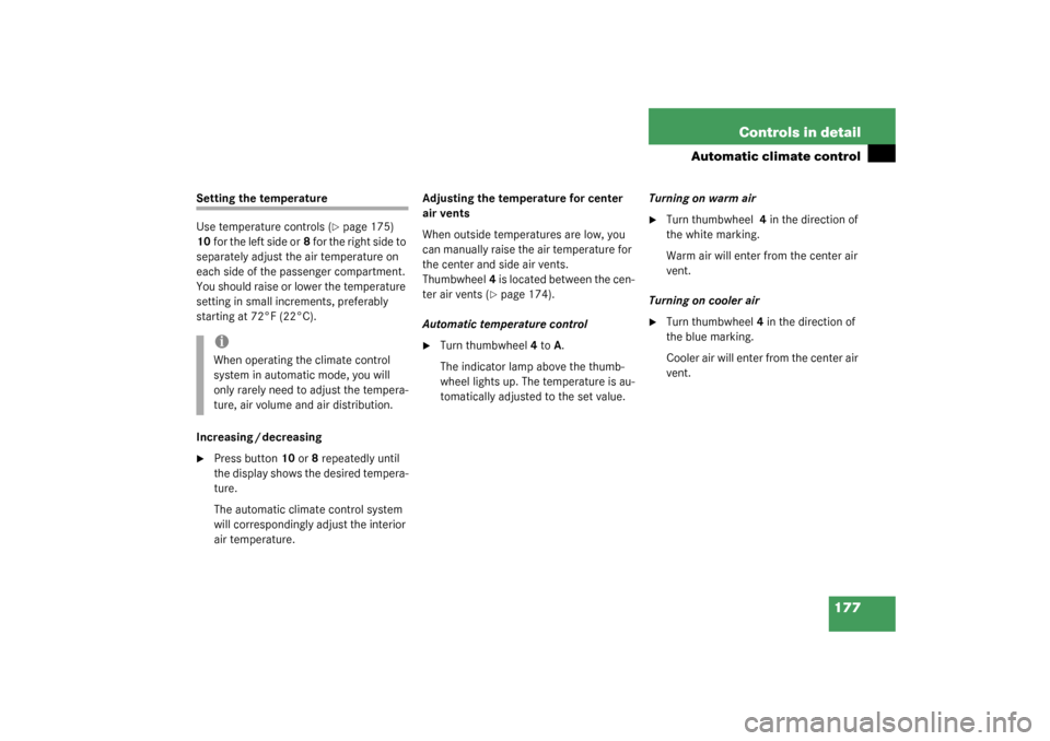 MERCEDES-BENZ S430 4MATIC 2003 W220 Owners Manual 177 Controls in detail
Automatic climate control
Setting the temperature
Use temperature controls (
page 175) 
10for the left side or8 for the right side to 
separately adjust the air temperature on 