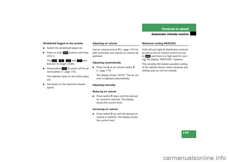 MERCEDES-BENZ S500 4MATIC 2003 W220 Owners Manual 179 Controls in detail
Automatic climate control
Windshield fogged on the outside
Switch the windshield wipers on.

Press on both 
U
 buttons until they 
click in.
The
h
, V
, j
 and 
k
sym-
bols ar