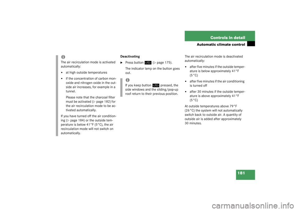 MERCEDES-BENZ S55AMG 2003 W220 Owners Manual 181 Controls in detail
Automatic climate control
Deactivating
Press button
O
 (page 175).
The indicator lamp on the button goes 
out.The air recirculation mode is deactivated 
automatically:

after