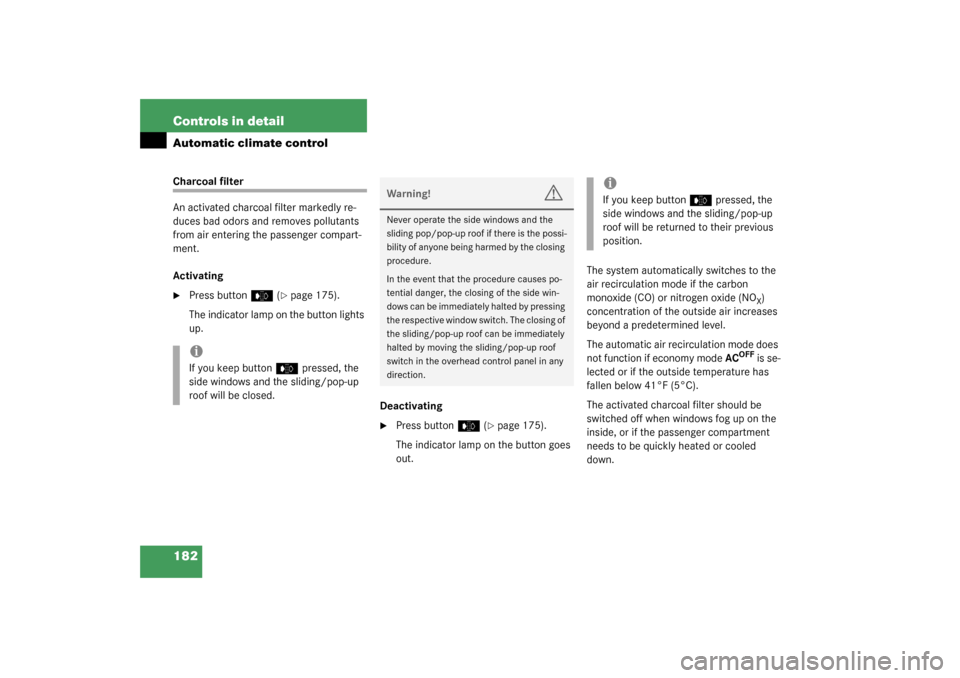 MERCEDES-BENZ S55AMG 2003 W220 Owners Manual 182 Controls in detailAutomatic climate controlCharcoal filter
An activated charcoal filter markedly re-
duces bad odors and removes pollutants 
from air entering the passenger compart-
ment.
Activati