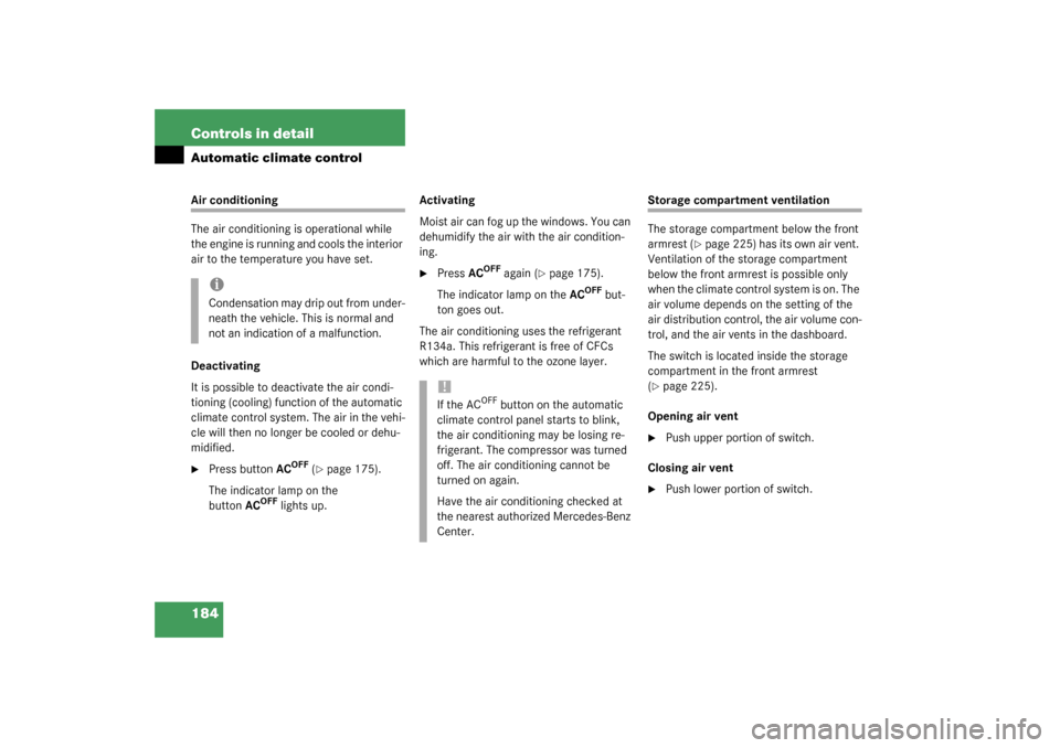 MERCEDES-BENZ S430 4MATIC 2003 W220 Owners Manual 184 Controls in detailAutomatic climate controlAir conditioning
The air conditioning is operational while 
the engine is running and cools the interior 
air to the temperature you have set.
Deactivati