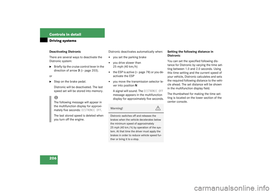 MERCEDES-BENZ S500 4MATIC 2003 W220 Owners Manual 206 Controls in detailDriving systemsDeactivating Distronic
There are several ways to deactivate the 
Distronic system:
Briefly tip the cruise control lever in the 
direction of arrow3 (
page 203).
