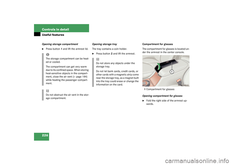 MERCEDES-BENZ S430 4MATIC 2003 W220 Owners Manual 226 Controls in detailUseful featuresOpening storage compartment
Press button1 and lift the armrest lid.Opening storage tray
The tray contains a coin holder.

Press button2 and lift the armrest.Comp