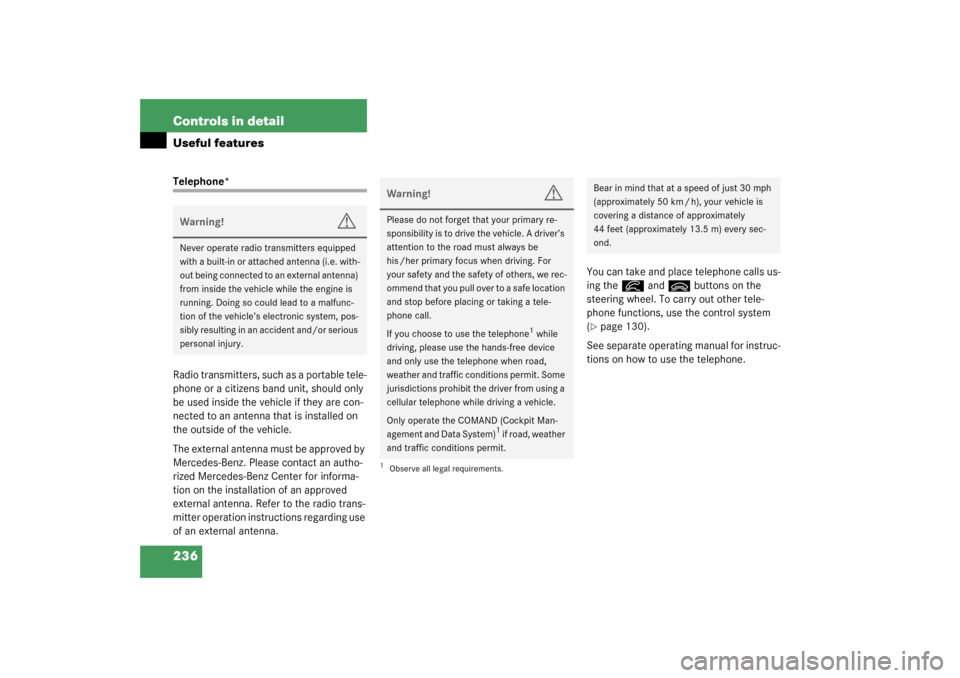 MERCEDES-BENZ S55AMG 2003 W220 Owners Manual 236 Controls in detailUseful featuresTelephone*
Radio transmitters, such as a portable tele-
phone or a citizens band unit, should only 
be used inside the vehicle if they are con-
nected to an antenn